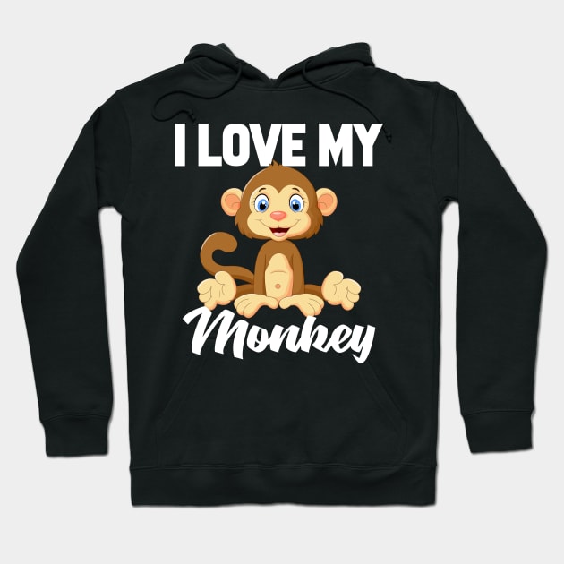 I Love My Monkey Hoodie by williamarmin